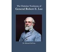 The Christian Testimony Of General Robert E. Lee