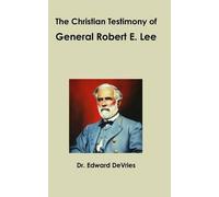 The Christian Testimony Of General Robert E. Lee
