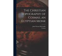 The Christian Topography Of Cosmas, An Egyptian Monk