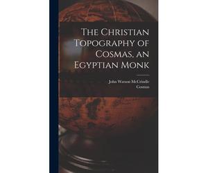 The Christian Topography Of Cosmas, An Egyptian Monk