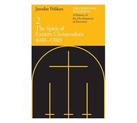 The Christian Tradition: A History of the Development of Doctrine, Volume 2: The Spirit of Eastern Christendom (600-1700)