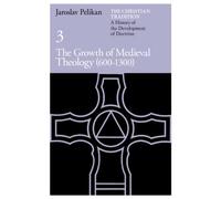 The Christian Tradition: A History of the Development of Doctrine, Volume 3: The Growth of Medieval Theology (600-1300)