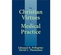 The Christian Virtues in Medical Practice by David C. Thomasma David C. Thomasma, David G. Miller, Edmund D. Pellegrino (Auteur)