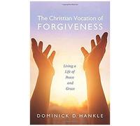 The Christian Vocation Of Forgiveness