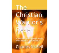 The Christian Warrior’s Reset: A Transformation Guide for Those Who’ve Been to Hell and Back