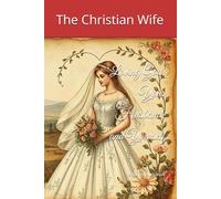 The Christian Wife: Loving God, Your Husband and Yourself