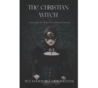 The Christian Witch: A Journey Of Spiritual Understanding