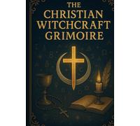 The Christian Witchcraft Grimoire
