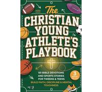 The Christian Young Athlete’s Playbook: 101 Bible Devotions and Sports Stories for Tweens & Teens. Build Faith, Discipline & Mental Toughness in Just 3 Minutes a Day