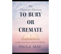 The Christian's Decision to Bury or Cremate: Insights by Pastor Derick T. Wilson