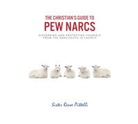 The Christian's Guide to Pew Narcs: Discerning and Protecting Yourself from the Narcissists in Church