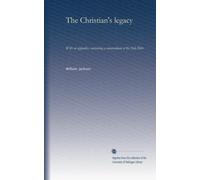 The Christian's legacy: With an appendix, containing a commendium of the Holy Bible