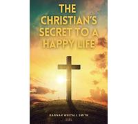 The Christian's Secret To A Happy Life