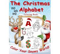 The Christmas Alphabet - Color Your Snowy World! Ages 3+Perfect for Preschool & Kindergarten: Unique Coloring Book Guiding Your Child Through The ... Santa, Reindeer & Sparkling Ornaments