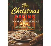 The Christmas Baking Book of Memories: A Holiday Keepsake Journal to Record 60 Recipes, Family Photos, and Baking Traditions