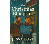 The Christmas Blueprint: A Heartwarming Small Town Holiday Romance About Building Love, Home, and Forever