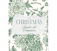 The Christmas Bucket List Companion: A Festive Holiday Activity Planner and Memory Journal for Christmas Traditions, Winter Adventures, Family Fun & Making the Season Magical