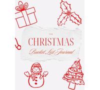 The Christmas Bucket List Journal: A Festive Planner for Christmas Activities, Traditions, Holiday Experiences, and Memories to Make This Season