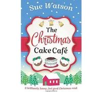 The Christmas Cake Cafe: A brilliantly funny feel good Christmas read - [Version Originale] Sue Watson (Auteur)