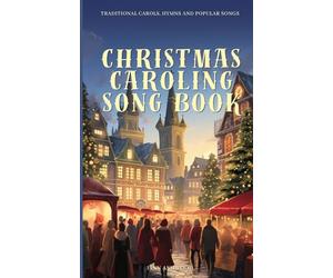 The Christmas Caroling Song Book: Spreading Joy Through Song: A Collection of Christmas Classics
