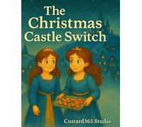 The Christmas Castle Switch: A Heartwarming Holiday Tale of Baking, Friendship, and Christmas Magic
