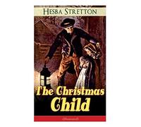 The Christmas Child (Illustrated): Children's Classic