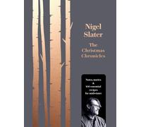 The Christmas Chronicles: Notes, stories & 100 essential recipes for midwinter