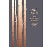 The Christmas Chronicles: Notes, Stories & 100 Essential Recipes for Midwinter