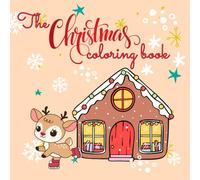 The Christmas Coloring Book: A Relaxing Holiday Activity Book for Adults and Kids: Festive Scenes, Easy Designs, and Perfect Christmas Gifts & Stocking Stuffers
