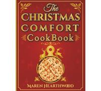 The Christmas Comfort Cookbook: Simple, Heartwarming Holiday Recipes for a Cozy and Joyful Season