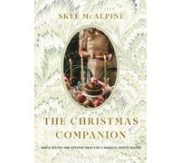The Christmas Companion: Simple Recipes and Creative Ideas for a Magical