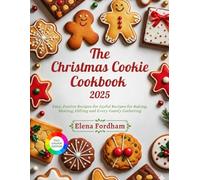 The Christmas Cookie cookbook 2025: Easy, Festive Recipes for Joyful Recipes for Baking, Sharing, Gifting and Every Family Gathering