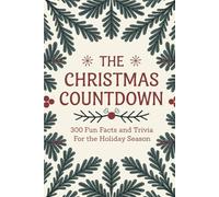 The Christmas Countdown: 300 Fun Facts and Trivia for the Holiday Seaso