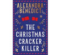 The Christmas Cracker Killer The new fiendishly clever Christmas mystery from the bestselling author of Murder on the Christmas Express - Alexandra Benedict - Simon & Schuster UK - ebook (ePub) - Livr