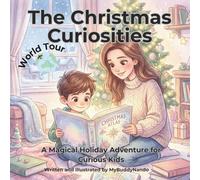 The Christmas Curiosities World Tour: A Magical Holiday Adventure for Curious Kids