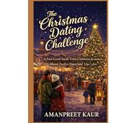 THE CHRISTMAS DATING CHALLENGE: A Feel-Good Small-Town Christmas Romance About Twelve Dates and True Love