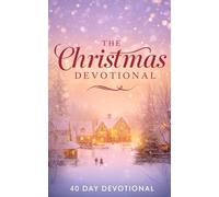 The Christmas Devotional: A 40-Day Christmas Devotional to Deepen Your Faith, Renew Your Joy, and Keep Christ at the Center of the Season | Daily ... for a Christ-Focused Christmas and Advent