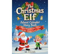 The Christmas Elf Advent Calendar Story Book: A Magical 24-Day Adventure Trough the Winter Land