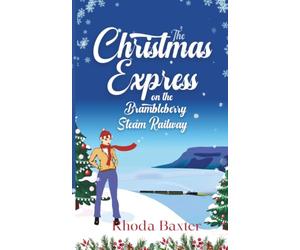 The Christmas Express on the Brambleberry Steam Railway: A cosy and festive small town romance