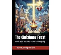 The Christmas Feast: When Jesus and Santa Shared Thanksgiving