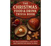 The Christmas Food & Drink Trivia Book: 175 Trivia Questions & Fun Facts About Christmas Food Around The World