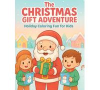The Christmas Gift Adventure - Holiday Coloring Fun for Kids: Creative Winter Magic Activities & Festive Art Pages for Merry Little Artists