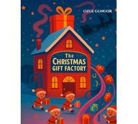 The Christmas Gift Factory: A Heartwarming Christmas Story About Joy, Teamwork, and Magic