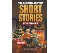 The Christmas Gift of Short Stories for Seniors: Relive Fond Holiday Memories With These Heartwarming and Funny Tales in Easy-to-Read Large Print