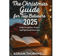 The Christmas Guide for Teen Believers 2025: Daily Scripture, Prayer, and Spiritual Exercises