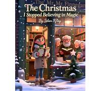 The Christmas I Stopped Believing in Magic: And Learned How to Make My Own