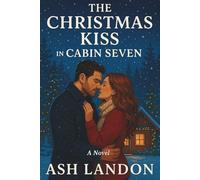 The Christmas Kiss in Cabin Seven: A Novel