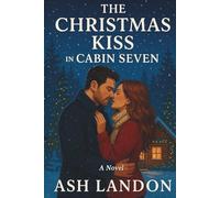 The Christmas Kiss in Cabin Seven: A Novel