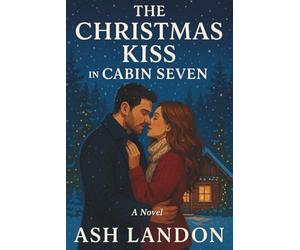 The Christmas Kiss in Cabin Seven: A Novel