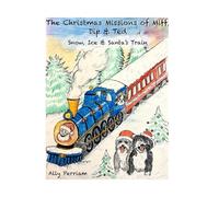 The Christmas Missions of Miff, Dip & Ted: Snow, Ice & Santa’s Train